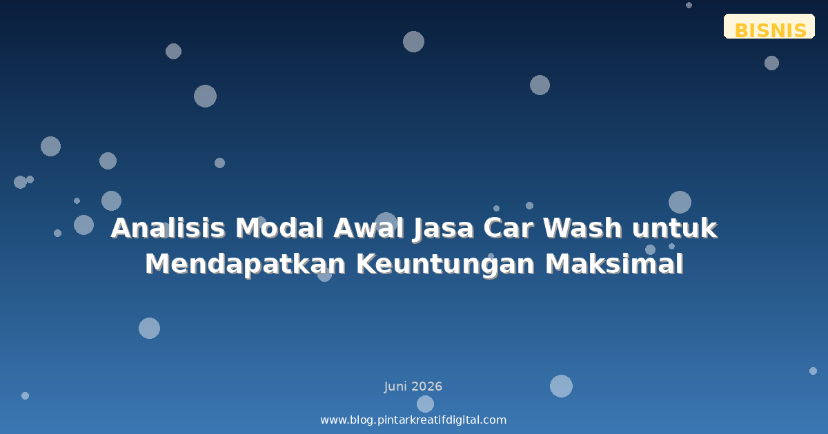 Analisis Modal Awal Jasa Car Wash untuk Mendapatkan Keuntungan Maksimal