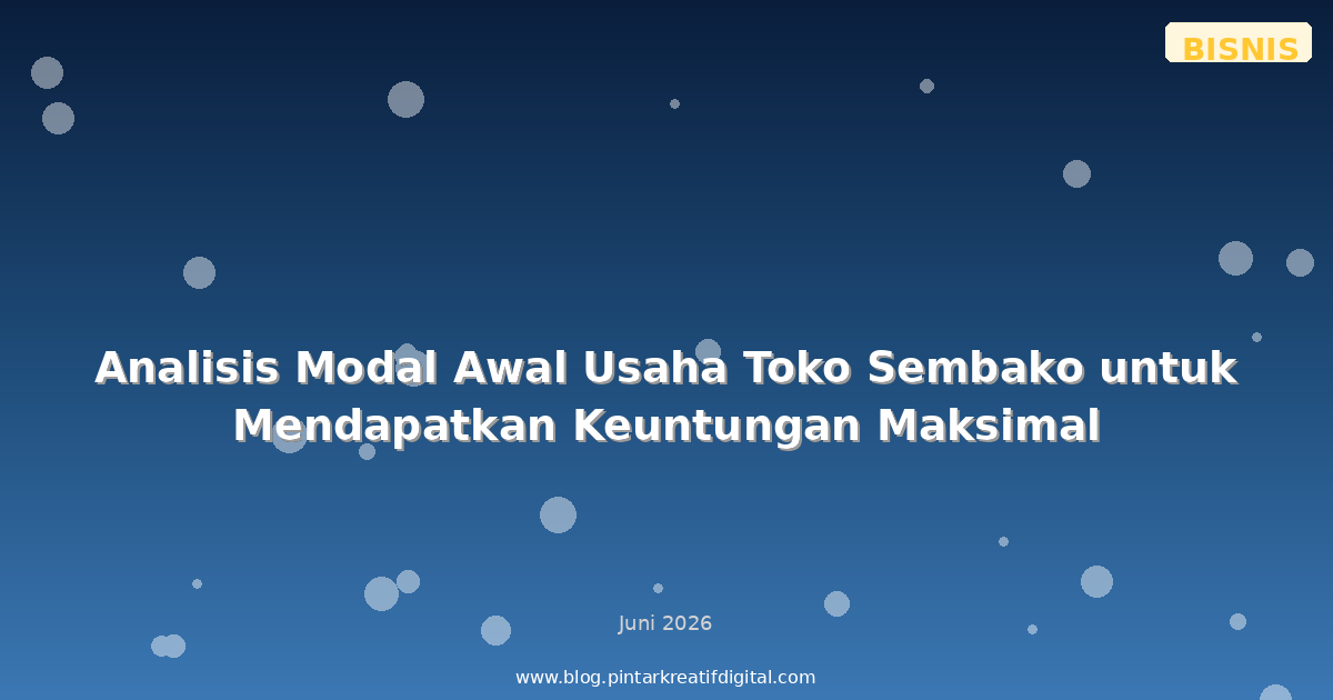 Analisis Modal Awal Usaha Toko Sembako untuk Mendapatkan Keuntungan Maksimal