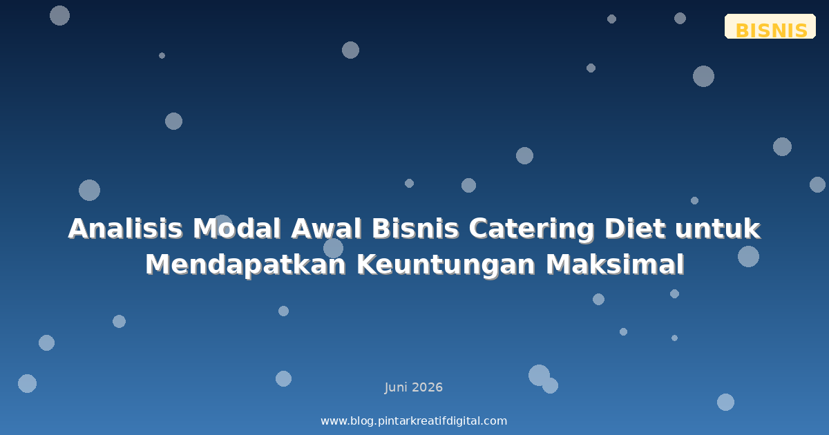 Analisis Modal Awal Bisnis Catering Diet untuk Mendapatkan Keuntungan Maksimal