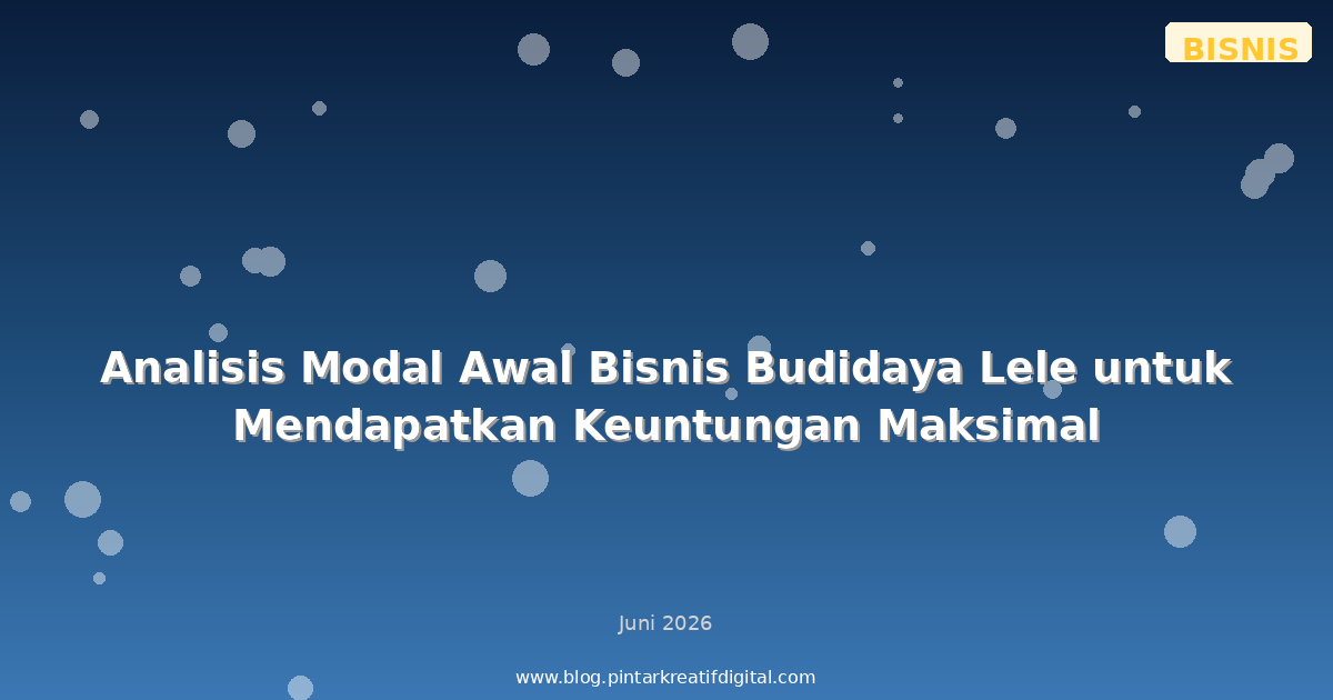 Analisis Modal Awal Bisnis Budidaya Lele untuk Mendapatkan Keuntungan Maksimal