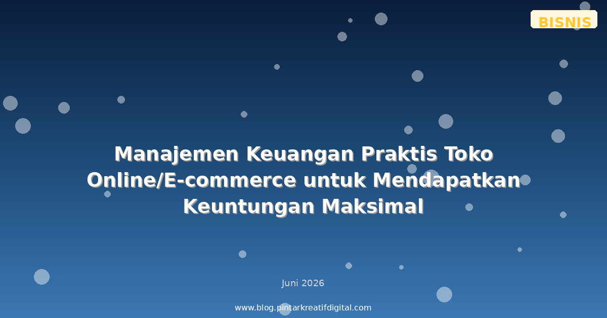 Manajemen Keuangan Praktis Toko Online/E-commerce untuk Mendapatkan Keuntungan Maksimal