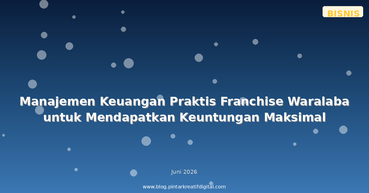 Manajemen Keuangan Praktis Franchise Waralaba untuk Mendapatkan Keuntungan Maksimal