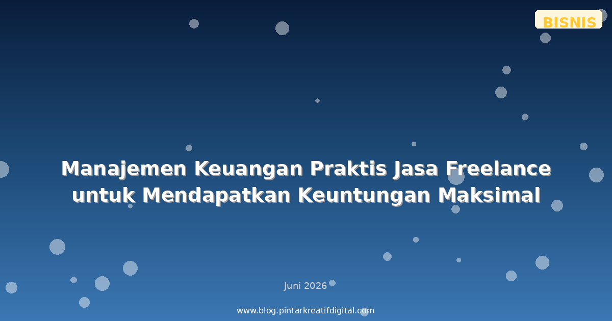 Manajemen Keuangan Praktis Jasa Freelance untuk Mendapatkan Keuntungan Maksimal