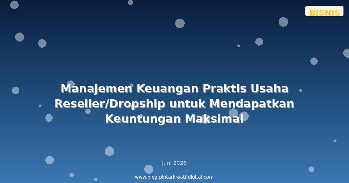 Manajemen Keuangan Praktis Usaha Reseller/Dropship untuk Mendapatkan Keuntungan Maksimal