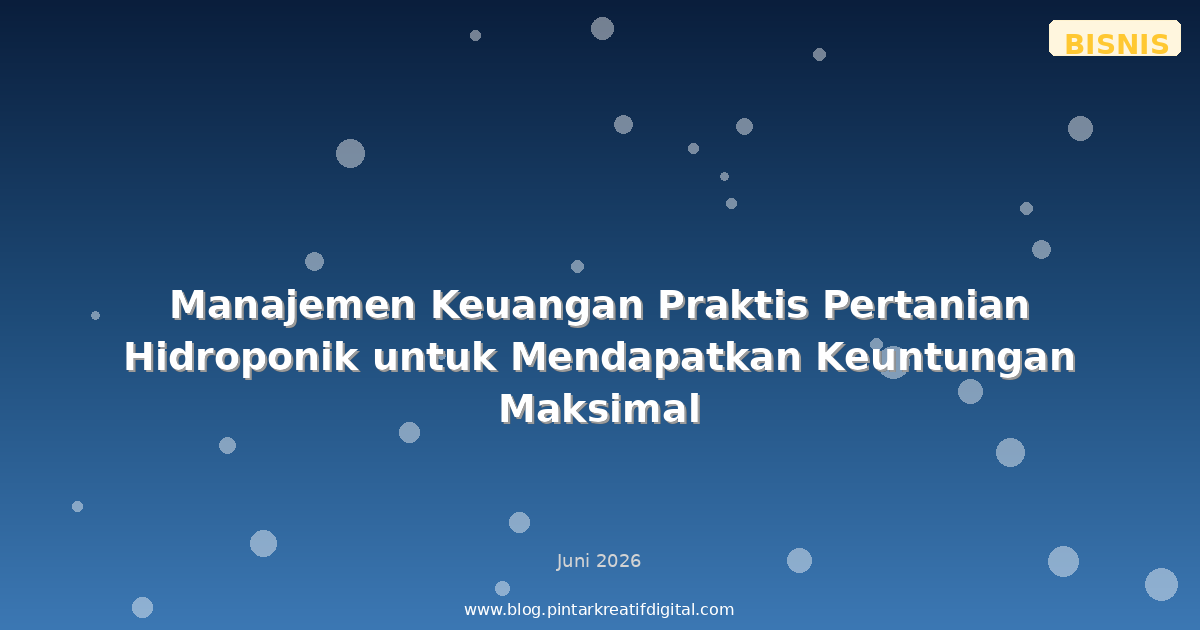 Manajemen Keuangan Praktis Pertanian Hidroponik untuk Mendapatkan Keuntungan Maksimal