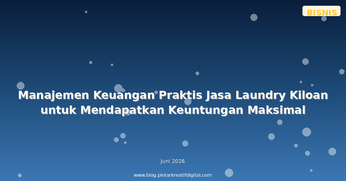 Manajemen Keuangan Praktis Jasa Laundry Kiloan untuk Mendapatkan Keuntungan Maksimal