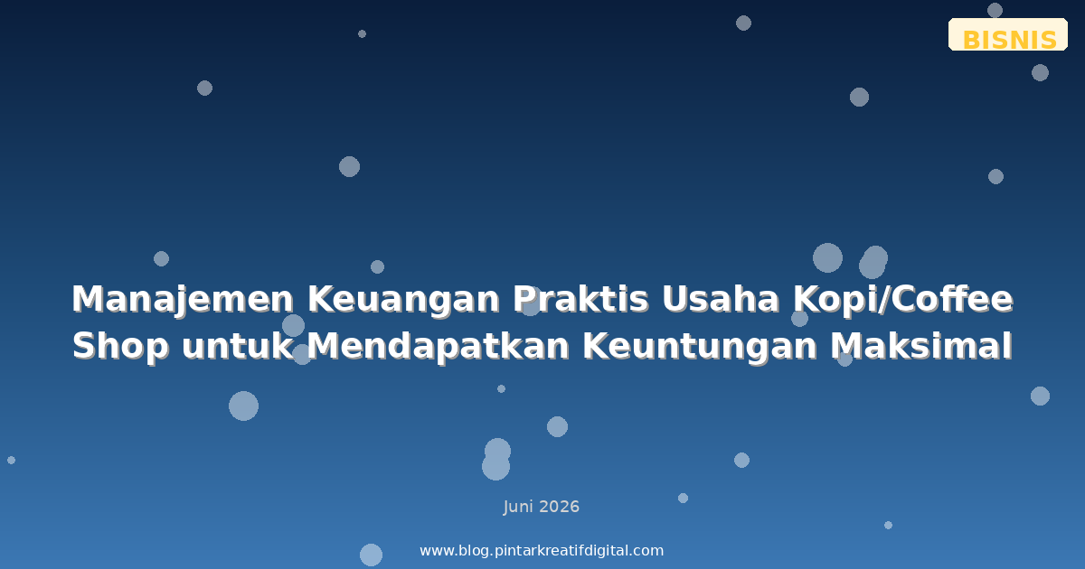 Manajemen Keuangan Praktis Usaha Kopi/Coffee Shop untuk Mendapatkan Keuntungan Maksimal
