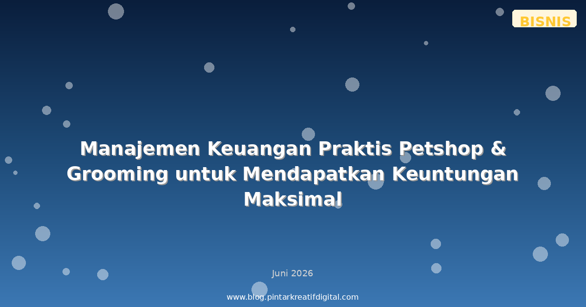 Manajemen Keuangan Praktis Petshop & Grooming untuk Mendapatkan Keuntungan Maksimal