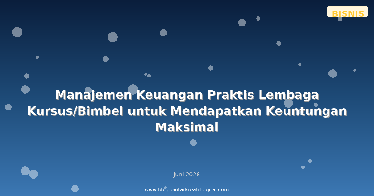 Manajemen Keuangan Praktis Lembaga Kursus/Bimbel untuk Mendapatkan Keuntungan Maksimal