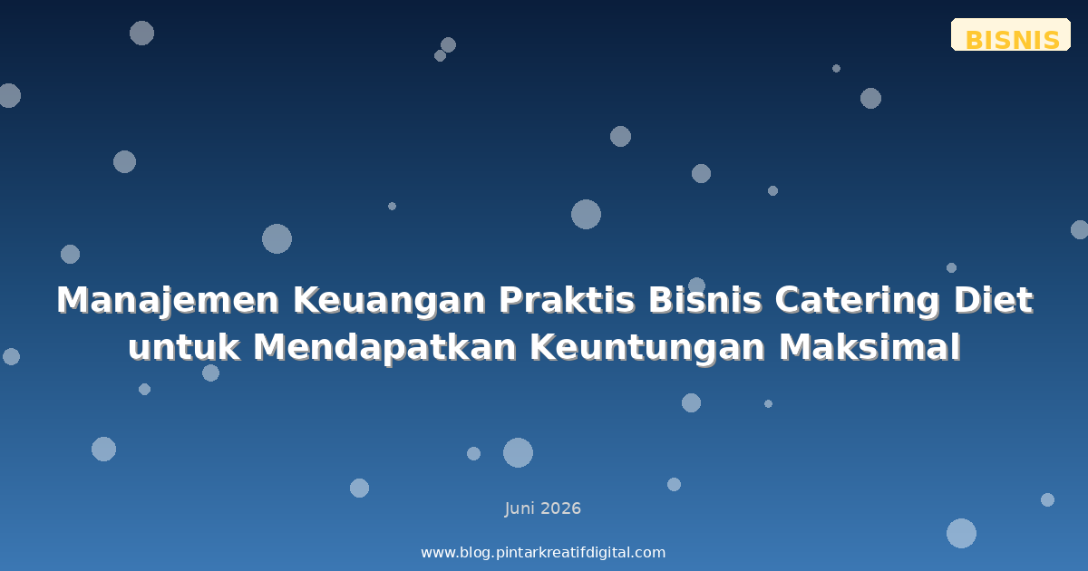 Manajemen Keuangan Praktis Bisnis Catering Diet untuk Mendapatkan Keuntungan Maksimal