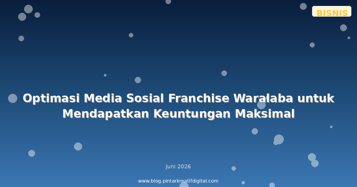 Optimasi Media Sosial Franchise Waralaba untuk Mendapatkan Keuntungan Maksimal