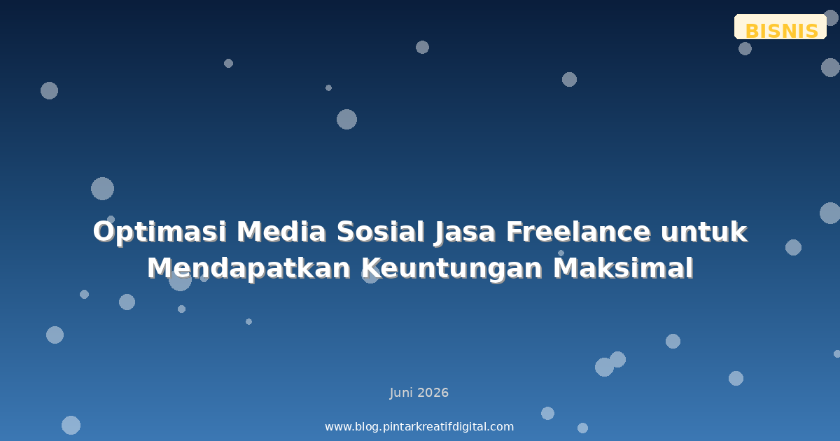 Optimasi Media Sosial Jasa Freelance untuk Mendapatkan Keuntungan Maksimal