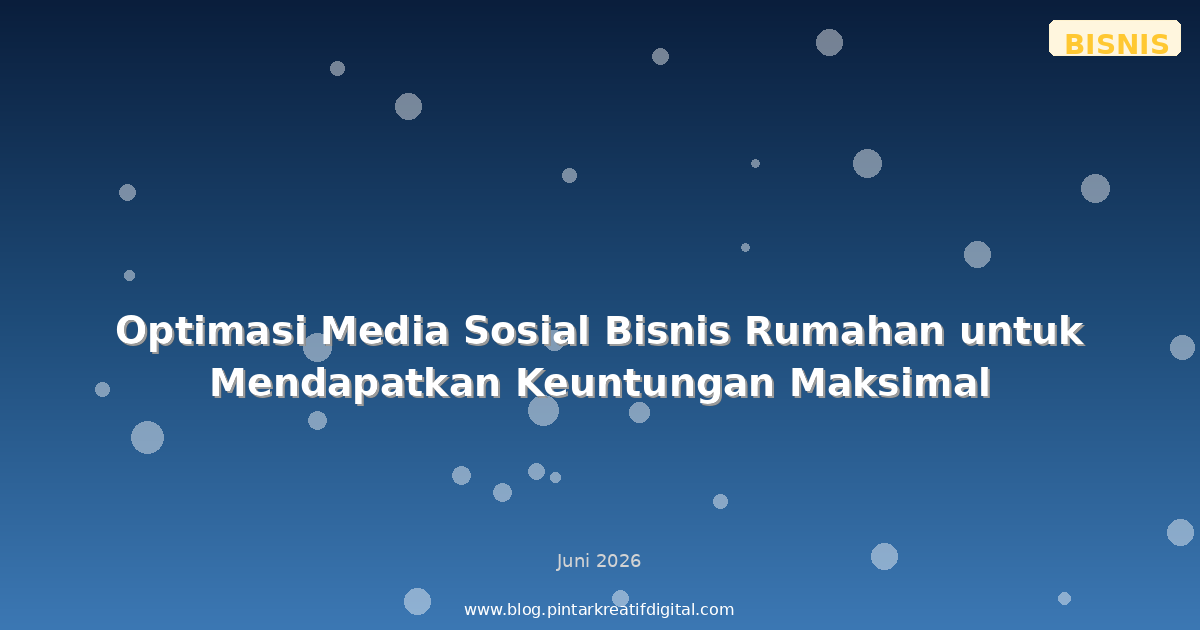 Optimasi Media Sosial Bisnis Rumahan untuk Mendapatkan Keuntungan Maksimal