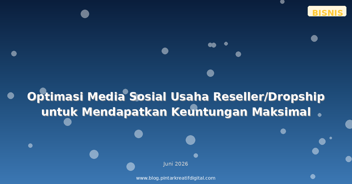 Optimasi Media Sosial Usaha Reseller/Dropship untuk Mendapatkan Keuntungan Maksimal