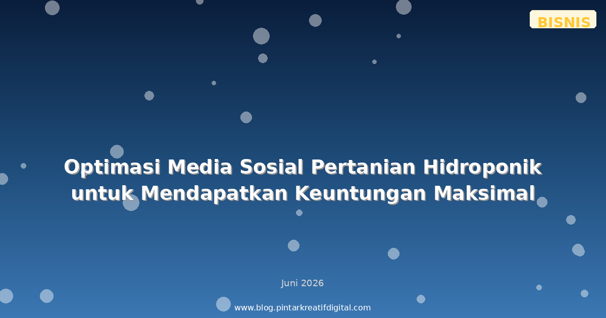 Optimasi Media Sosial Pertanian Hidroponik untuk Mendapatkan Keuntungan Maksimal