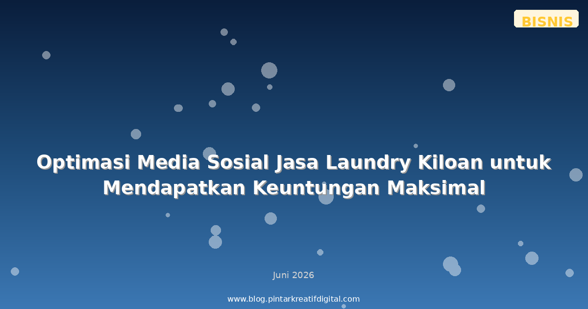 Optimasi Media Sosial Jasa Laundry Kiloan untuk Mendapatkan Keuntungan Maksimal