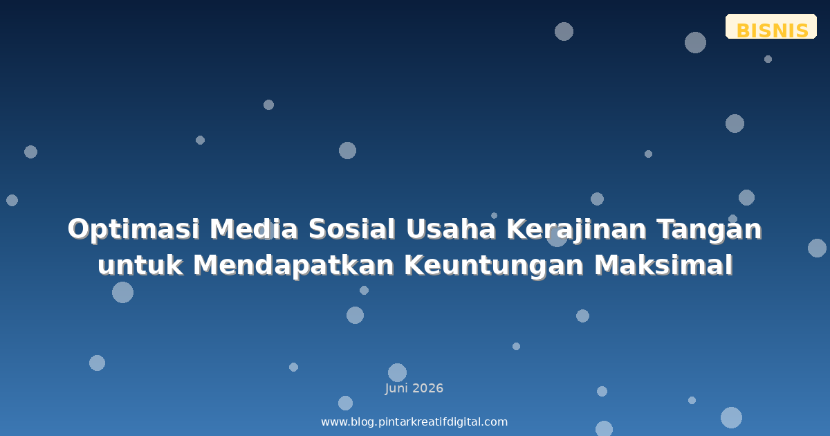 Optimasi Media Sosial Usaha Kerajinan Tangan untuk Mendapatkan Keuntungan Maksimal