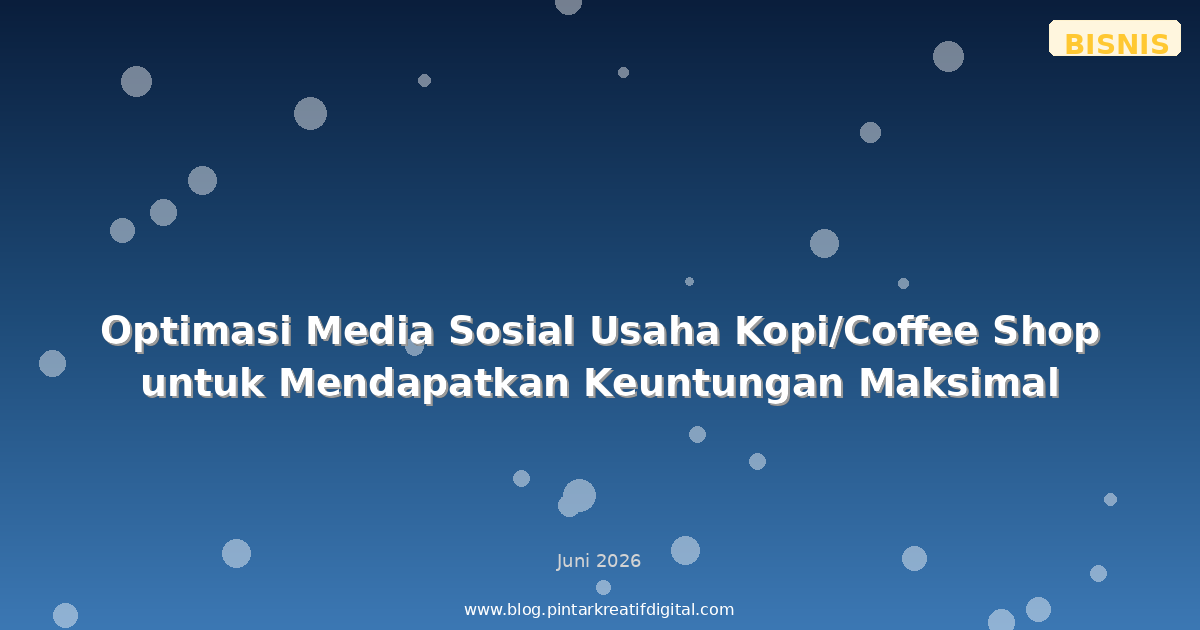 Optimasi Media Sosial Usaha Kopi/Coffee Shop untuk Mendapatkan Keuntungan Maksimal