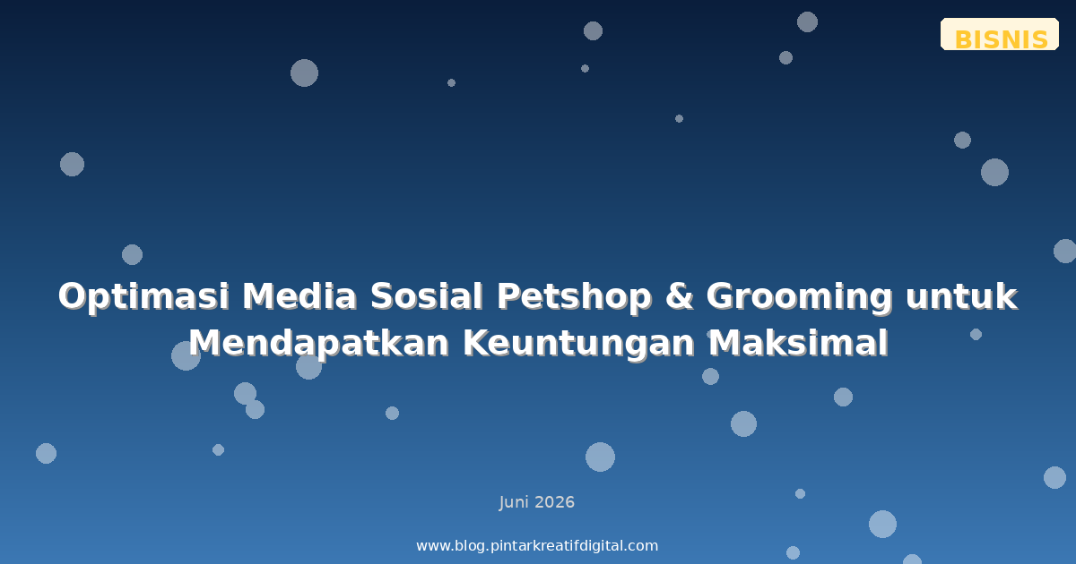 Optimasi Media Sosial Petshop & Grooming untuk Mendapatkan Keuntungan Maksimal
