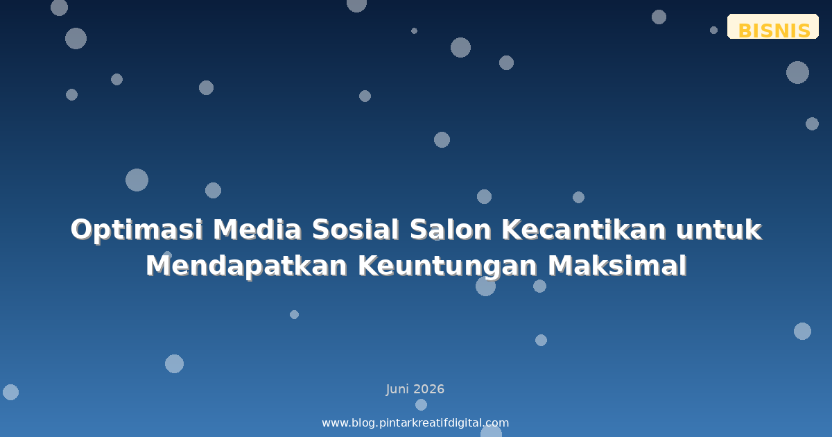 Optimasi Media Sosial Salon Kecantikan untuk Mendapatkan Keuntungan Maksimal