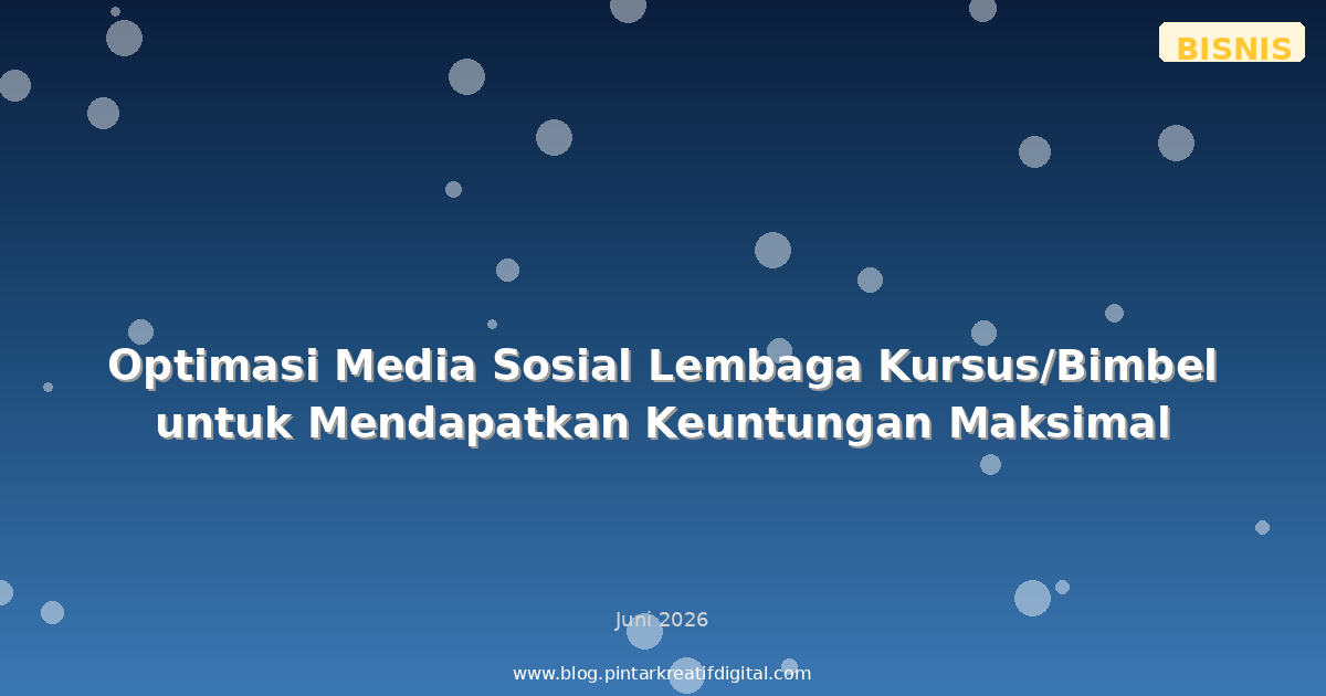 Optimasi Media Sosial Lembaga Kursus/Bimbel untuk Mendapatkan Keuntungan Maksimal