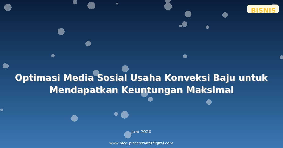 Optimasi Media Sosial Usaha Konveksi Baju untuk Mendapatkan Keuntungan Maksimal