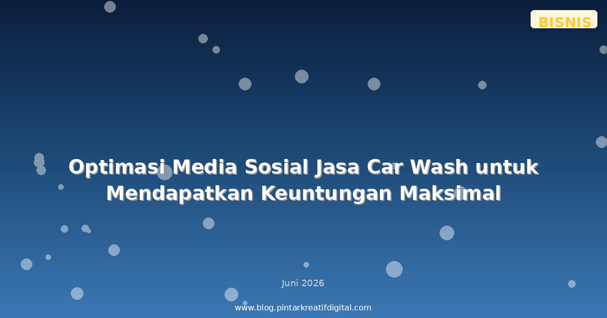 Optimasi Media Sosial Jasa Car Wash untuk Mendapatkan Keuntungan Maksimal