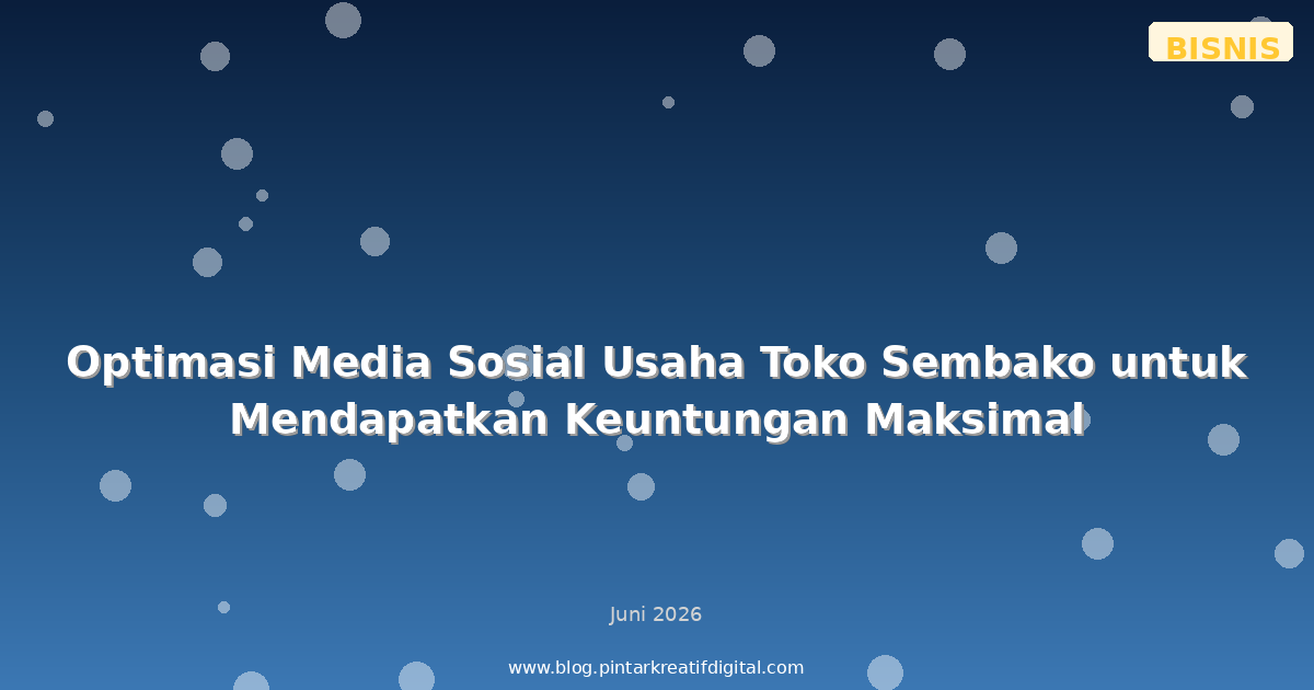 Optimasi Media Sosial Usaha Toko Sembako untuk Mendapatkan Keuntungan Maksimal