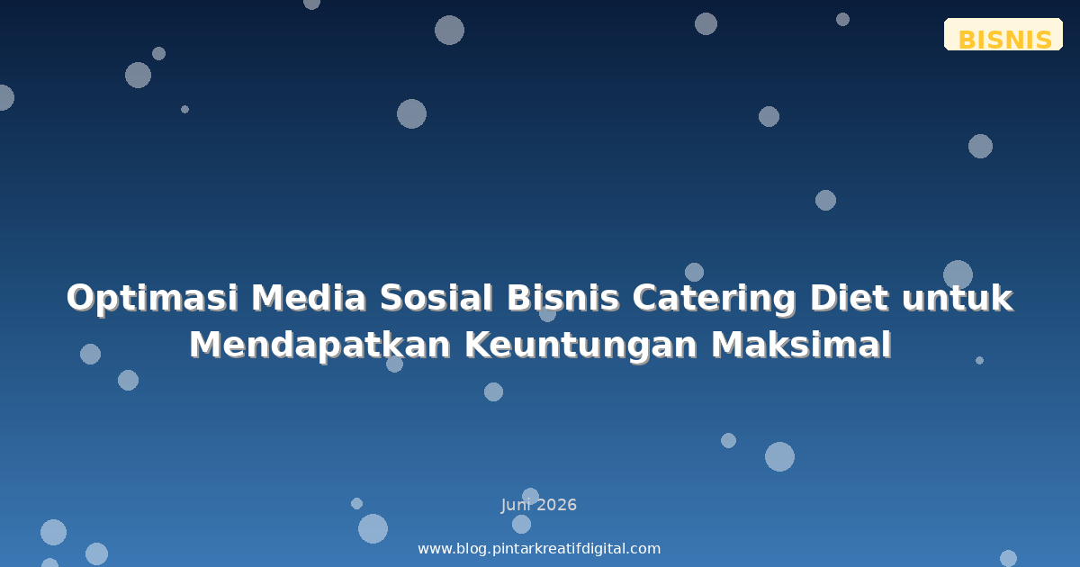 Optimasi Media Sosial Bisnis Catering Diet untuk Mendapatkan Keuntungan Maksimal