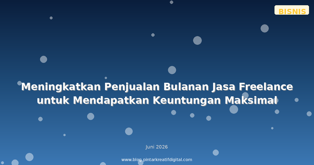 Meningkatkan Penjualan Bulanan Jasa Freelance untuk Mendapatkan Keuntungan Maksimal