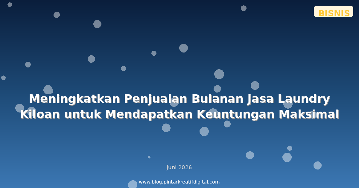 Meningkatkan Penjualan Bulanan Jasa Laundry Kiloan untuk Mendapatkan Keuntungan Maksimal