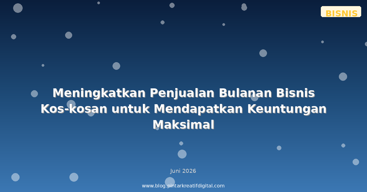 Meningkatkan Penjualan Bulanan Bisnis Kos-kosan untuk Mendapatkan Keuntungan Maksimal