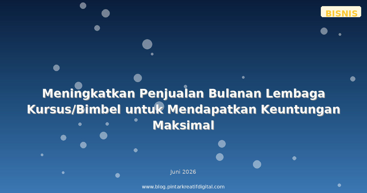 Meningkatkan Penjualan Bulanan Lembaga Kursus/Bimbel untuk Mendapatkan Keuntungan Maksimal