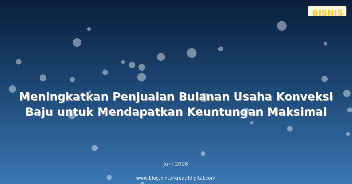 Meningkatkan Penjualan Bulanan Usaha Konveksi Baju untuk Mendapatkan Keuntungan Maksimal