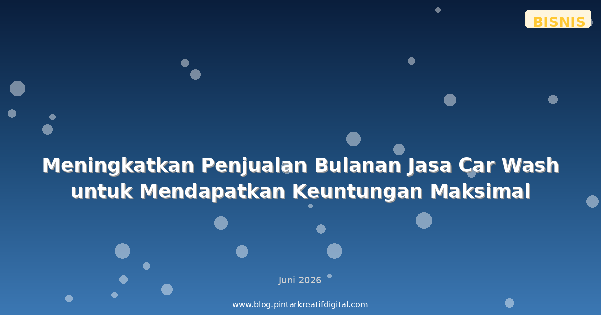 Meningkatkan Penjualan Bulanan Jasa Car Wash untuk Mendapatkan Keuntungan Maksimal