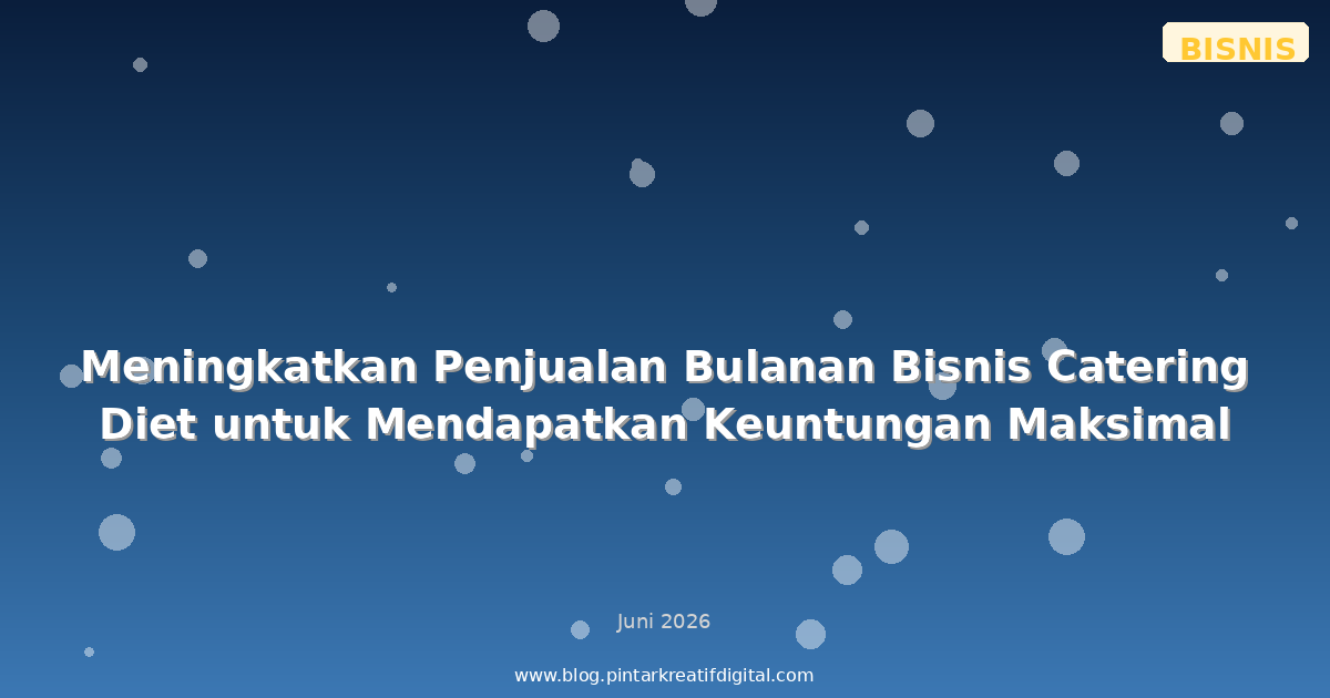 Meningkatkan Penjualan Bulanan Bisnis Catering Diet untuk Mendapatkan Keuntungan Maksimal