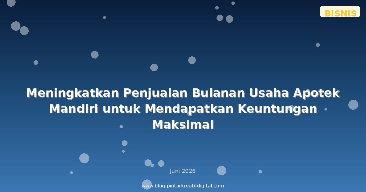 Meningkatkan Penjualan Bulanan Usaha Apotek Mandiri untuk Mendapatkan Keuntungan Maksimal