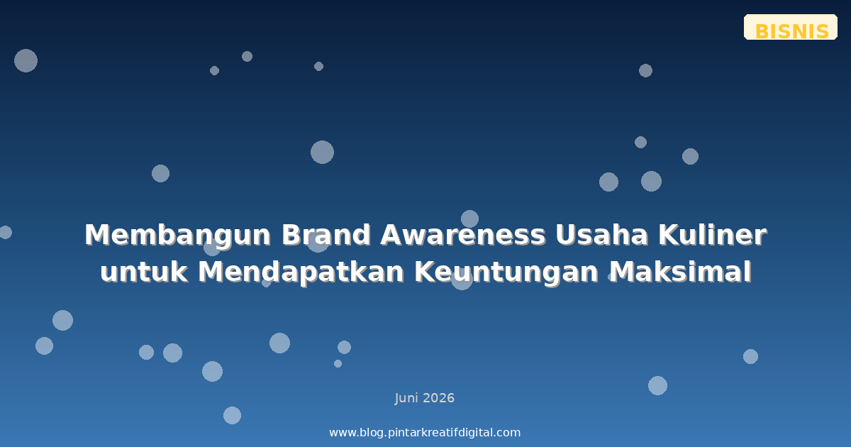 Membangun Brand Awareness Usaha Kuliner untuk Mendapatkan Keuntungan Maksimal