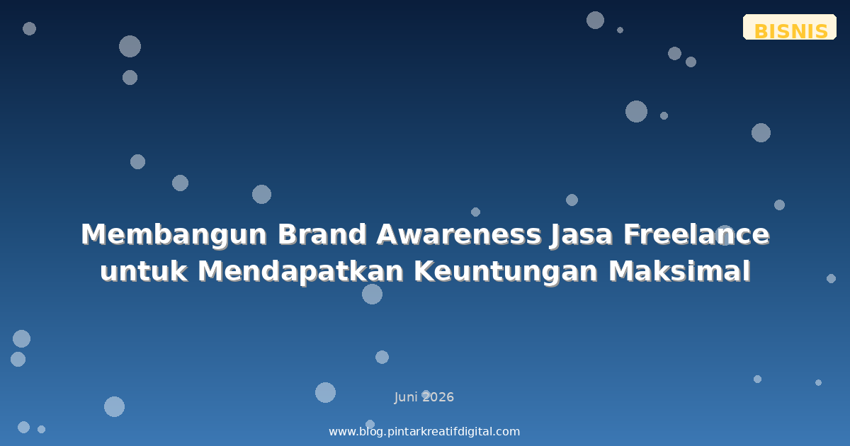 Membangun Brand Awareness Jasa Freelance untuk Mendapatkan Keuntungan Maksimal