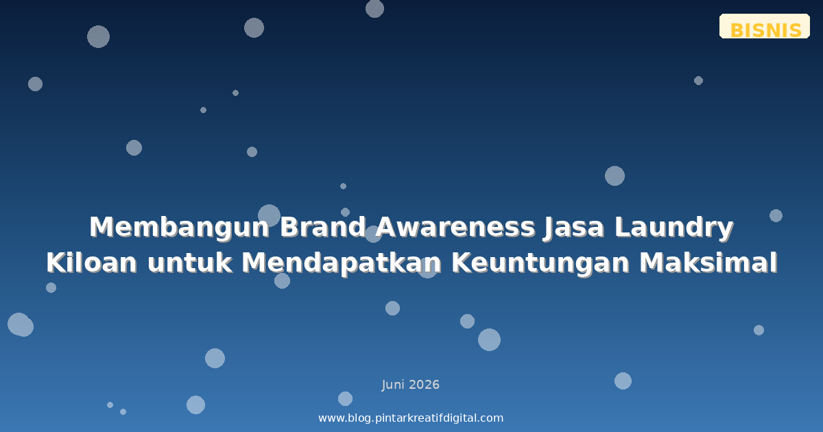 Membangun Brand Awareness Jasa Laundry Kiloan untuk Mendapatkan Keuntungan Maksimal