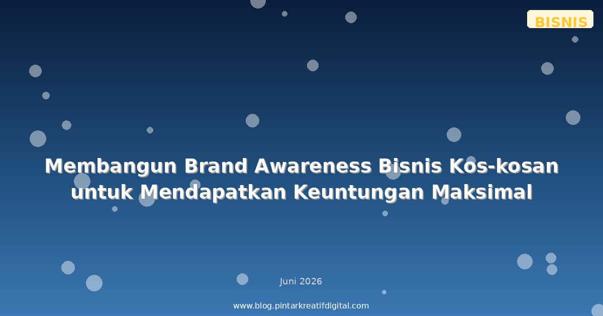 Membangun Brand Awareness Bisnis Kos-kosan untuk Mendapatkan Keuntungan Maksimal