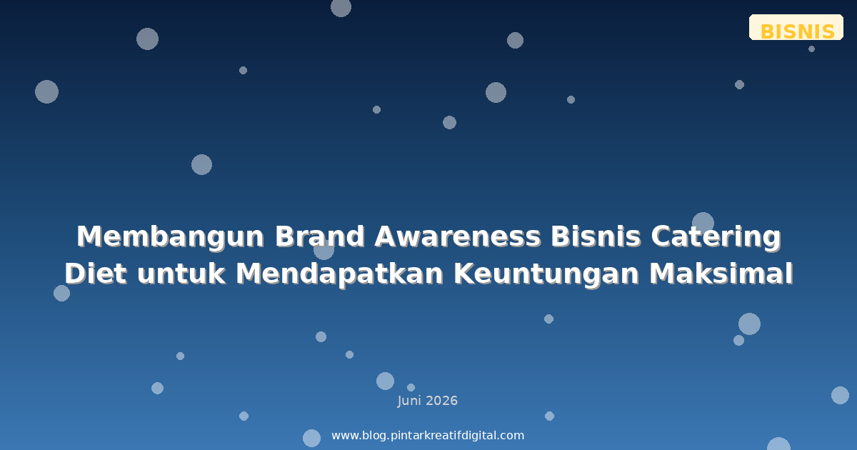 Membangun Brand Awareness Bisnis Catering Diet untuk Mendapatkan Keuntungan Maksimal