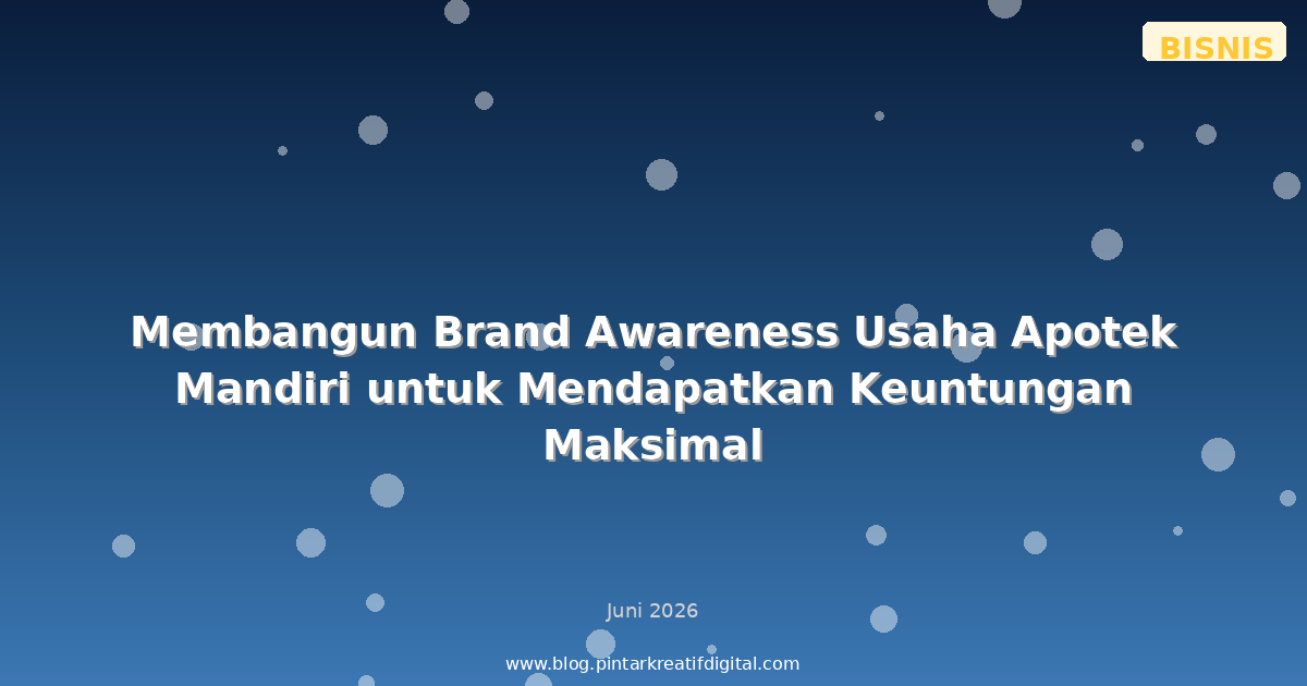 Membangun Brand Awareness Usaha Apotek Mandiri untuk Mendapatkan Keuntungan Maksimal