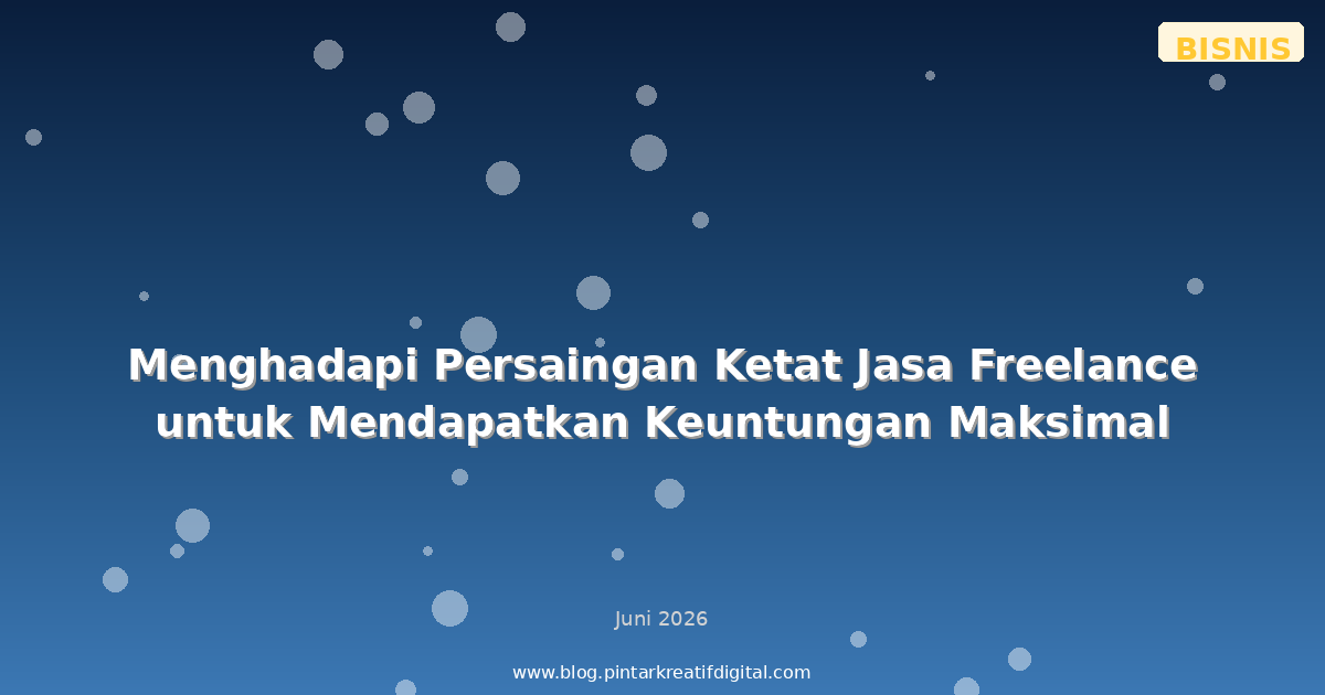 Menghadapi Persaingan Ketat Jasa Freelance untuk Mendapatkan Keuntungan Maksimal