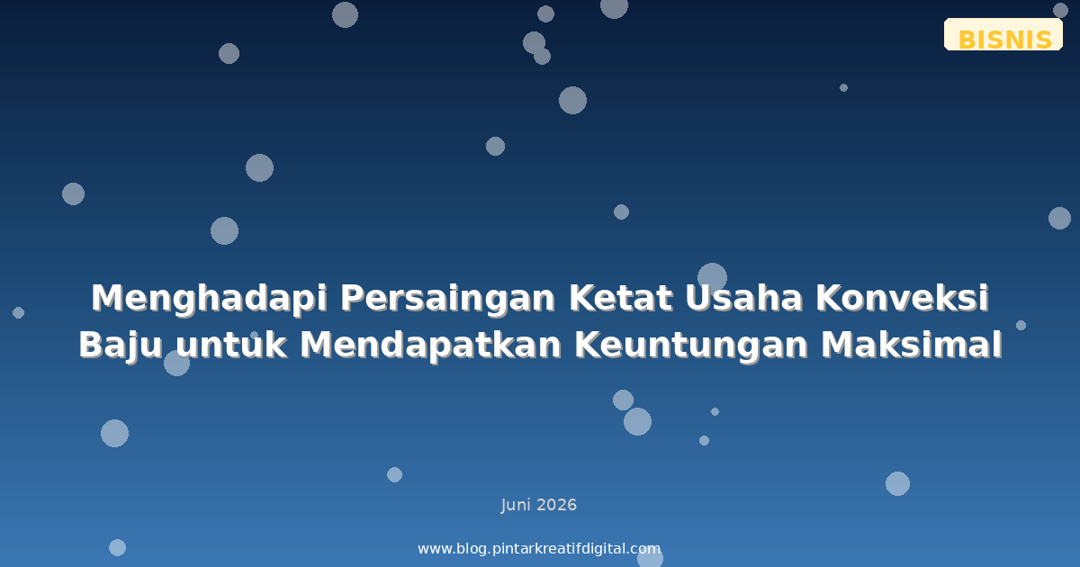 Menghadapi Persaingan Ketat Usaha Konveksi Baju untuk Mendapatkan Keuntungan Maksimal