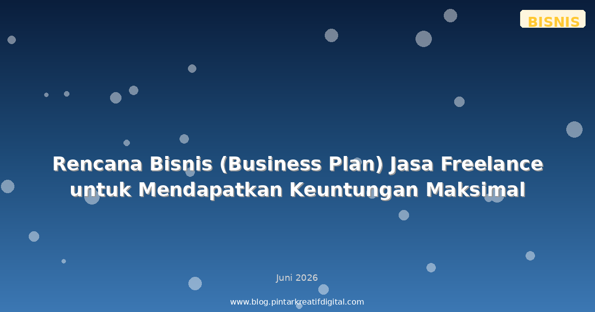 Rencana Bisnis (Business Plan) Jasa Freelance untuk Mendapatkan Keuntungan Maksimal