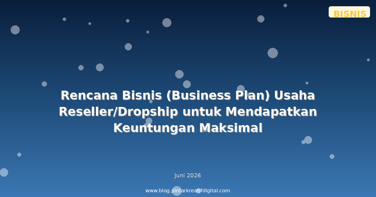 Rencana Bisnis (Business Plan) Usaha Reseller/Dropship untuk Mendapatkan Keuntungan Maksimal