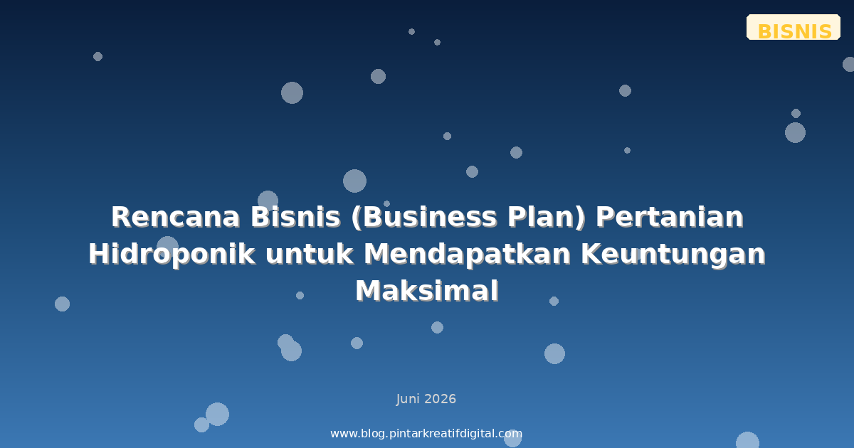 Rencana Bisnis (Business Plan) Pertanian Hidroponik untuk Mendapatkan Keuntungan Maksimal