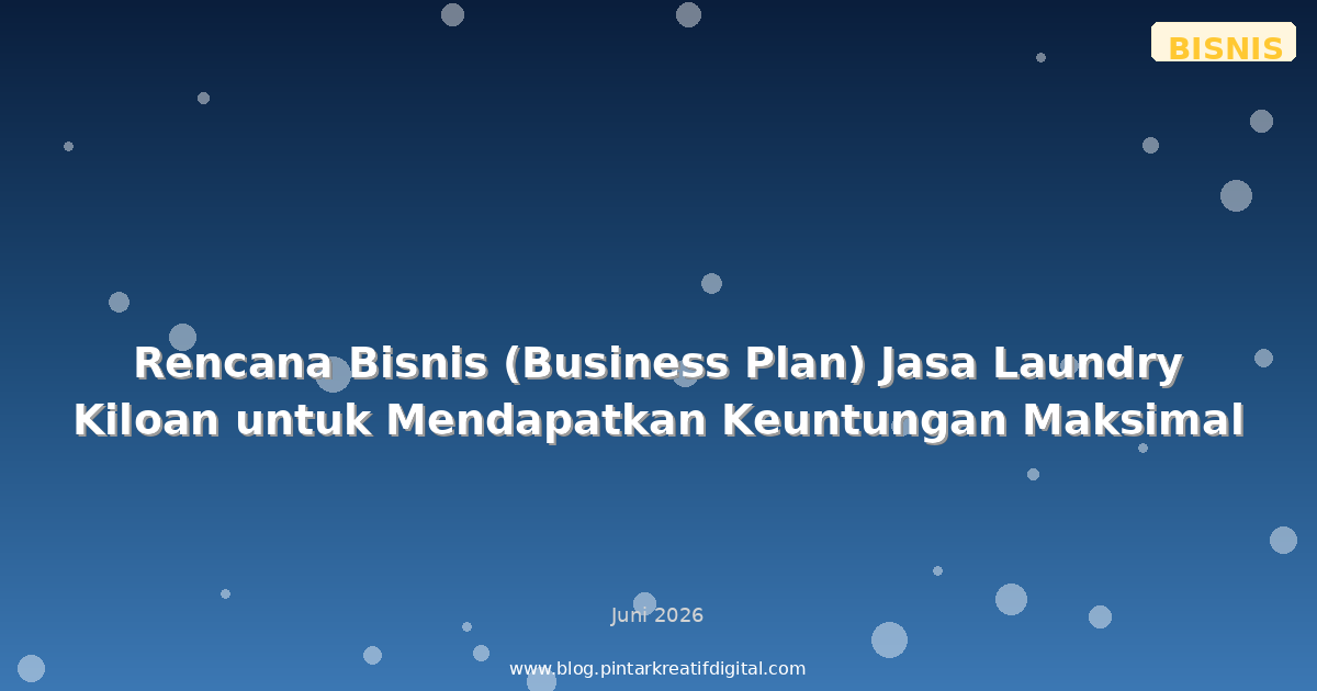 Rencana Bisnis (Business Plan) Jasa Laundry Kiloan untuk Mendapatkan Keuntungan Maksimal