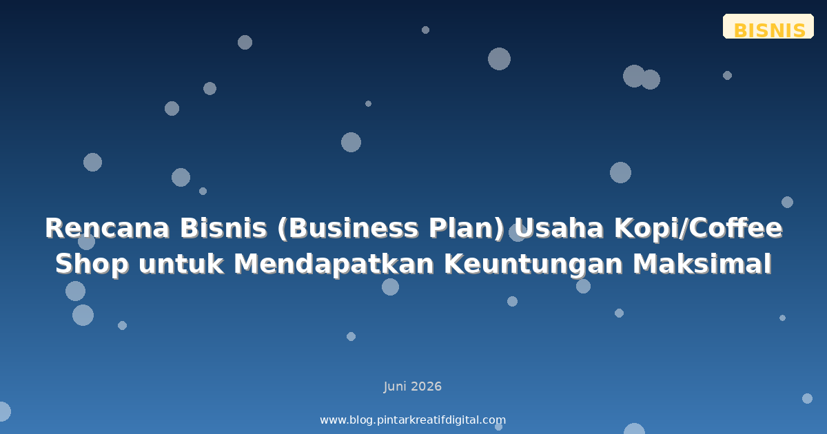 Rencana Bisnis (Business Plan) Usaha Kopi/Coffee Shop untuk Mendapatkan Keuntungan Maksimal
